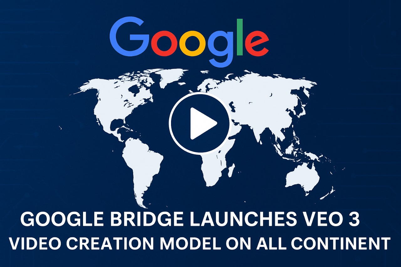 Google Bridge Launches Veo 3 Video Creation Model on All Continent